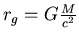 $ r_g = G\frac{M}{c^2}$